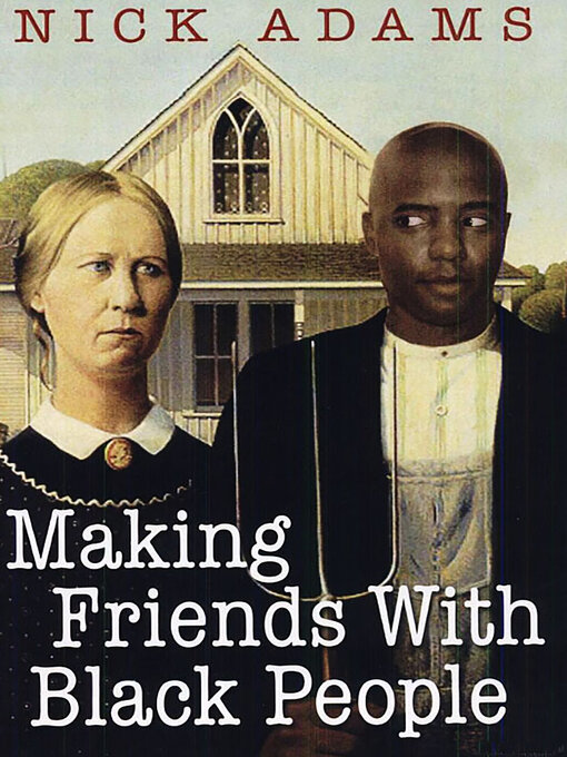 Title details for Making Friends With Black People by Nick Adams - Wait list